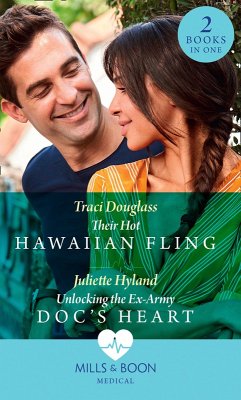 Their Hot Hawaiian Fling / Unlocking The Ex-Army Doc's Heart: Their Hot Hawaiian Fling / Unlocking the Ex-Army Doc's Heart (Mills & Boon Medical) (eBook, ePUB) - Douglass, Traci; Hyland, Juliette