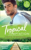 Tropical Temptation: Exotic Temptation: A Sheikh to Capture Her Heart / The Renegade Billionaire / The Fling That Changed Everything (eBook, ePUB)