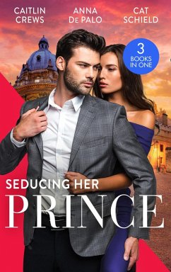 Seducing Her Prince: A Royal Without Rules (Royal & Ruthless) / One Night with Prince Charming / A Royal Baby Surprise (eBook, ePUB) - Crews, Caitlin; Depalo, Anna; Schield, Cat