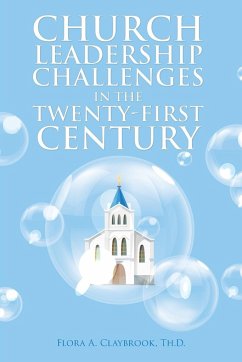 Church Leadership Challenges in the Twenty-First Century - Claybrook Th. D., Flora A.
