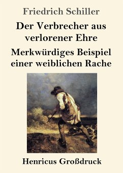 Der Verbrecher aus verlorener Ehre / Merkwürdiges Beispiel einer weiblichen Rache (Großdruck) - Schiller, Friedrich
