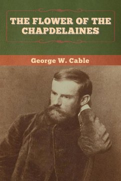 The Flower of the Chapdelaines - Cable, George W.; Tbd