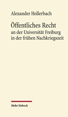 Öffentliches Recht an der Universität Freiburg in der frühen Nachkriegszeit (eBook, PDF) - Hollerbach, Alexander