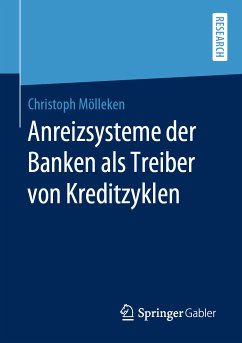 Anreizsysteme der Banken als Treiber von Kreditzyklen (eBook, PDF) - Mölleken, Christoph