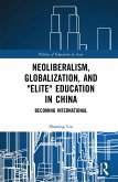 Neoliberalism, Globalization, and &quote;Elite&quote; Education in China (eBook, ePUB)