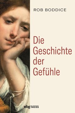 Die Geschichte der Gefühle (eBook, PDF) - Boddice, Rob