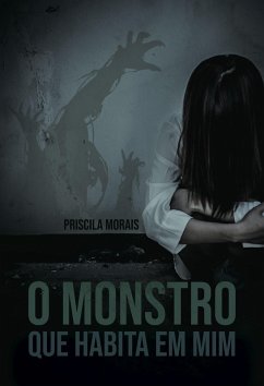 O monstro que habita em mim (eBook, ePUB) - Morais, Priscila