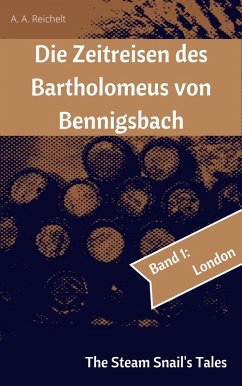 Die Zeitreisen des Bartholomeus von Bennigsbach (eBook, ePUB) - Reichelt, A. A.
