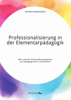 Professionalisierung in der Elementarpädagogik. Was sind die Schlüsselkompetenzen von pädagogischen Fachkräften? (eBook, PDF) - Bregenzer, Mathias