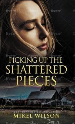 Picking Up The Shattered Pieces (eBook, ePUB) - Wilson, Mikel