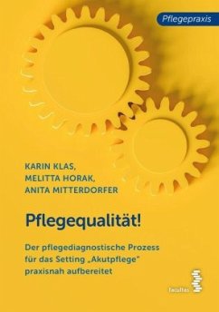 Pflegequalität! - Klas, Karin;Horak, Melitta;Mitterdorfer, Anita