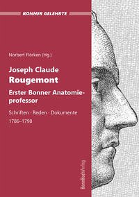 Joseph Claude Rougemont. Erster Bonner Anatomieprofessor. - Rougemont, Joseph Claude (Verfasser), Flörken, Norbert (