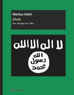 Jihad - Eine Ideologie des Todes - Hahn, Markus