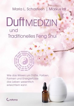 Duftmedizin und traditionelles Feng Shui - Schasteen, Maria L.;Idl, Markus