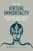 Virtual Immortality - God, Evolution, and the Singularity in Post- and Transhumanism