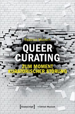 Queer Curating - Zum Moment kuratorischer Störung - Miersch, Beatrice