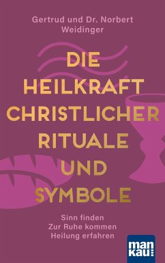 Die Heilkraft christlicher Rituale und Symbole - Weidinger, Norbert;Weidinger, Gertrud