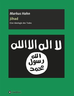 Jihad - Eine Ideologie des Todes - Hahn, Markus