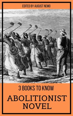 3 books to know - Abolitionist Novel (eBook, ePUB) - Stowe, Harriet Beecher; Douglass, Frederick; Brown, William Wells