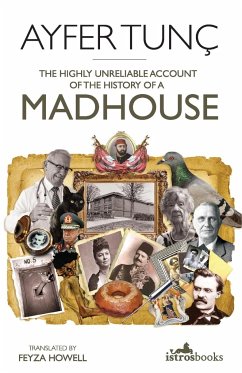 The Highly Unreliable Account of the History of a Madhouse - Tunc, Ayfer