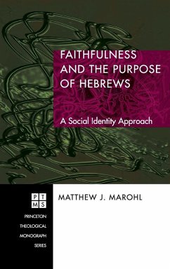 Faithfulness and the Purpose of Hebrews - Marohl, Matthew J.