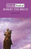 On the Trail of Robert the Bruce On the Trail of Robert the Bruce