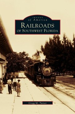 Railroads of Southwest Florida - Turner, Gregg M.