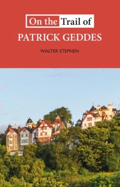 On the Trail of Patrick Geddes - Stephen, Walter