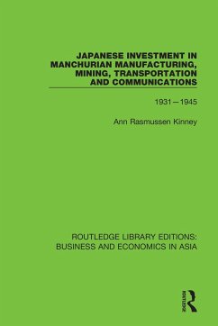 Japanese Investment in Manchurian Manufacturing, Mining, Transportation, and Communications, 1931-1945 - Kinney, Ann Rasmussen