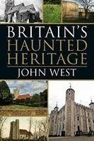 Britain's Haunted Heritage - West, John