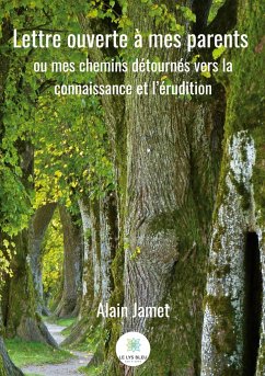 Lettre ouverte à mes parents: ou mes chemins détournés vers la connaissance et l'érudition - Jamet, Alain