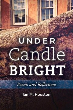 Under Candle Bright: Poems and Reflections Volume 1 - Houston, Ian