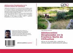 Adolescentes Desplazados en la Frontera Norte de Chihuahua - Martínez Montoya, Hugo