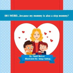Am I Weird...: Because My Mommy Is Also a Step Mommy? Volume 1 - Mercer, Tinell
