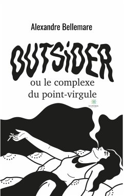 Outsider ou le complexe du point-virgule - Bellemare, Alexandre