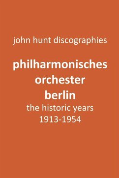 Philharmonisches Orchester Berlin, the historic years, 1913-1954. (Berlin Philharmonic Orchestra). - Hunt, John