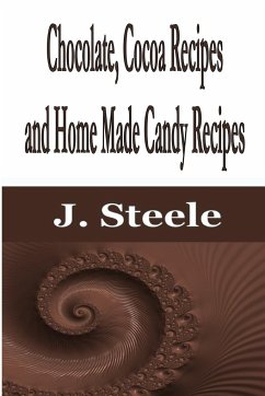 Chocolate, Cocoa Recipes and Home Made Candy Recipes - Steele, J.