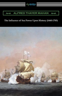 The Influence of Sea Power Upon History (1660-1783) - Mahan, Alfred Thayer