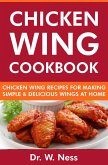 Chicken Wing Cookbook: Chicken Wing Recipes for Making Simple & Delicious Wings at Home (eBook, ePUB)