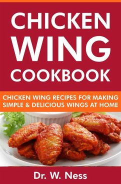 Cover Chicken Wing Cookbook: Chicken Wing Recipes for Making Simple & Delicious Wings at Home (eBook, ePUB)