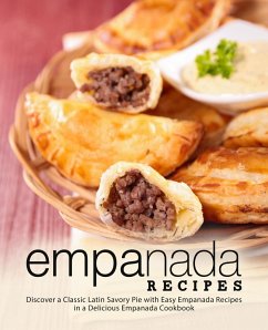 Empanada Recipes: Discover a Classic Latin Savory Pie with Easy Empanada Recipes in a Delicious Empanada Cookbook (eBook, ePUB) - Press, Booksumo