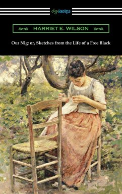 Our Nig: or, Sketches from the Life of a Free Black (eBook, ePUB) - Wilson, Harriet E.