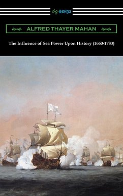 The Influence of Sea Power Upon History (1660-1783) (eBook, ePUB) - Mahan, Alfred Thayer