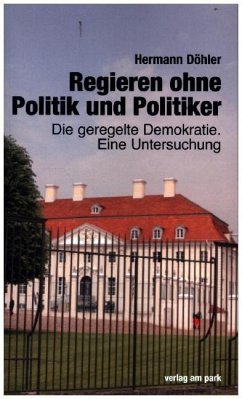 Regieren ohne Politik und Politiker - Döhler, Hermann