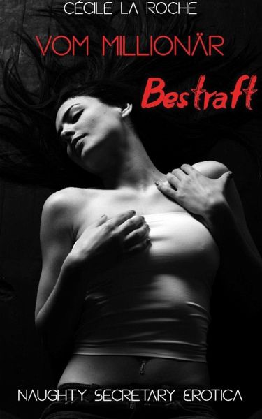 Vom Millionär bestraft - Naughty Secretary Erotica (eBook, ePUB) Vom Millionär bestraft - Naughty Secretary Erotica (eBook, ePUB)
