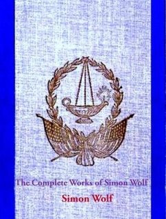 The Complete Works of Simon Wolf (eBook, ePUB) - Wolf, Simon