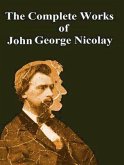 The Complete Works of John George Nicolay (eBook, ePUB) The Complete Works of John George Nicolay (eBook, ePUB)
