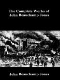 The Complete Works of John Beauchamp Jones (eBook, ePUB) The Complete Works of John Beauchamp Jones (eBook, ePUB)