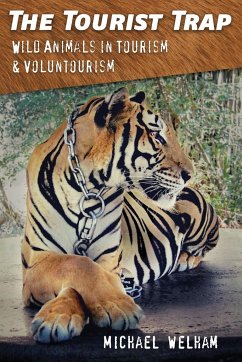 The Tourist Trap: Wild Animals in Tourism and Voluntourism - Welham, Michael