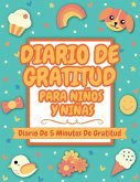 Diario De Gratitud Para Niños Y Niñas: Diario De 5 Minutos De Gratitud (Gratitud Diario Para Niños Y Niñas)